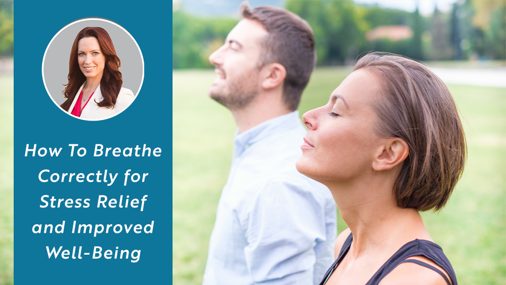 How To Breathe Correctly for Stress Relief and Improved Well-Being