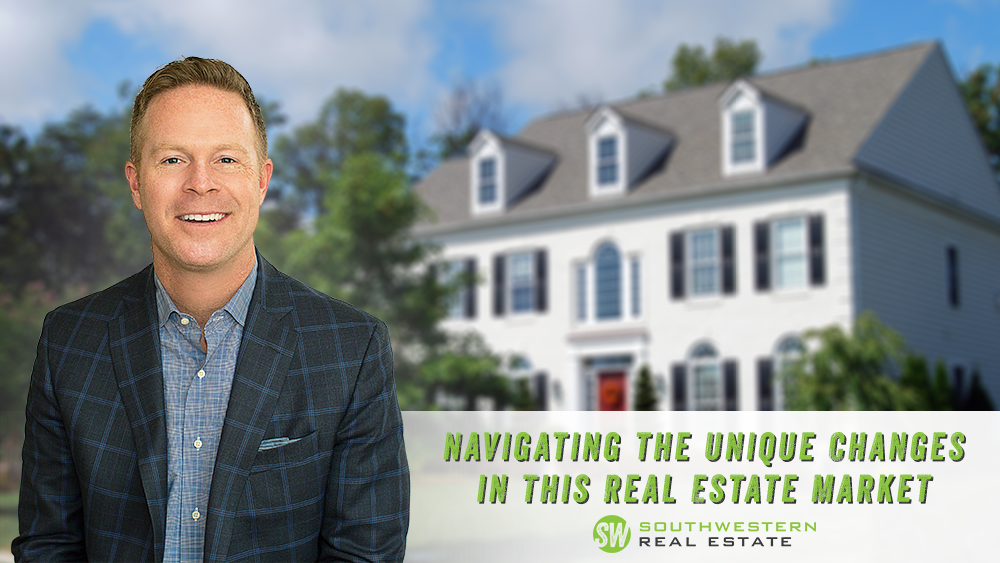 Navigating the Unique Changes in This Real Estate Market