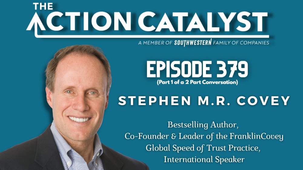 The Speed of Trust, with Stephen M. R. Covey – Episode 379 of The Action Catalyst Podcast