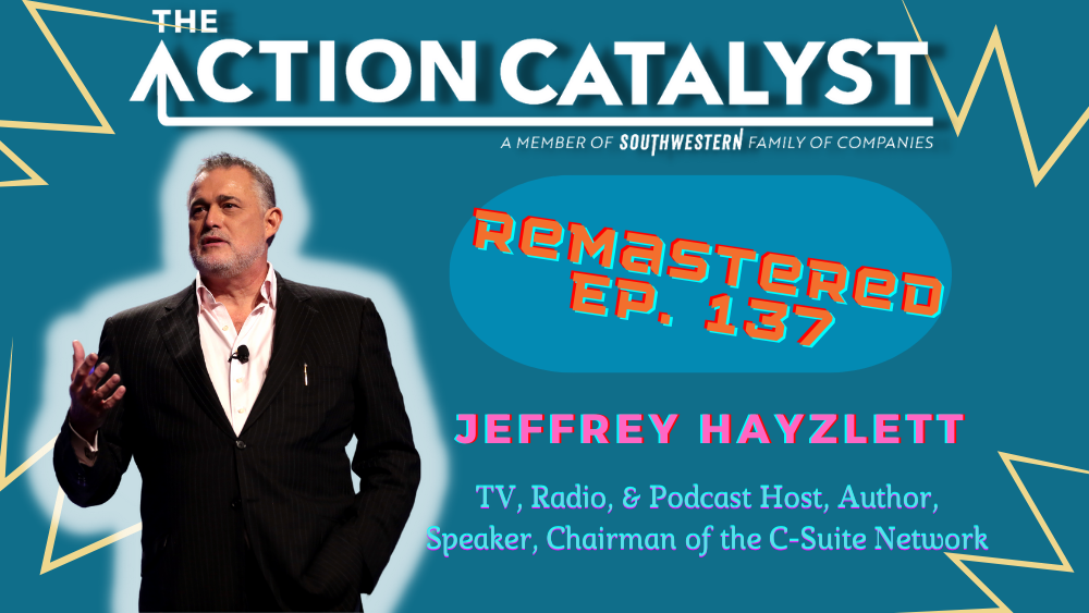 Think Big, Act Bigger, with Jeffrey Hayzlett – Episode 137 of The Action Catalyst Podcast