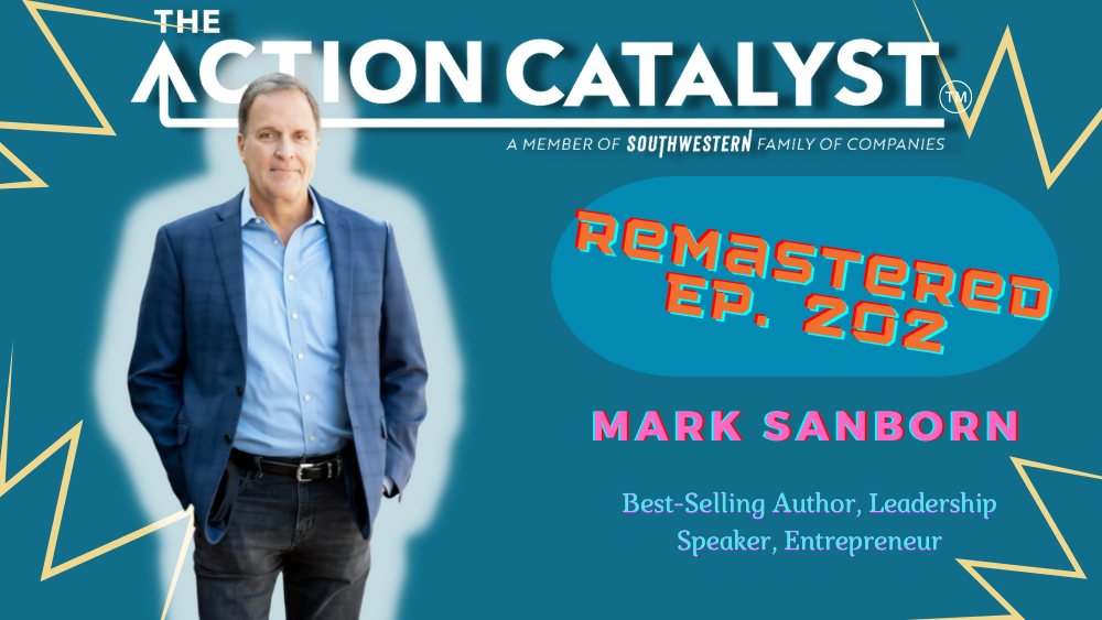 REMASTERED:  The Potential Principle and Bettering Your Best, with Mark Sanborn – Episode 202 of The Action Catalyst Podcast