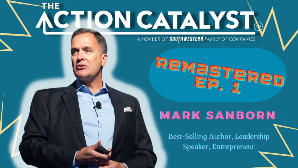 REMASTERED:  Turning Ordinary to Extraordinary, with Mark Sanborn – Episode 1 of The Action Catalyst Podcast