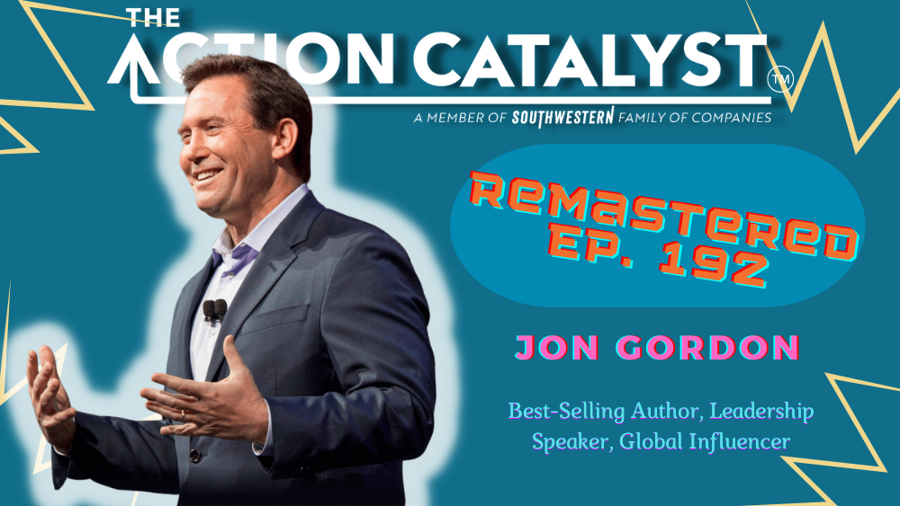 The Power of Positive Leadership, with Jon Gordon – Episode 192 of The Action Catalyst