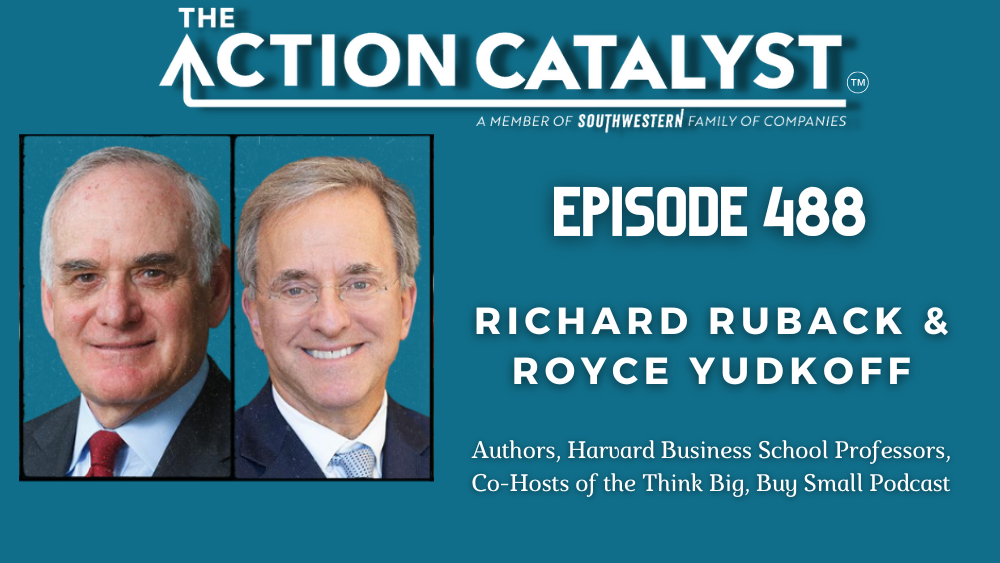 Think Big, Buy Small, with Richard Ruback and Royce Yudkoff – Episode 488 of The Action Catalyst Podcast