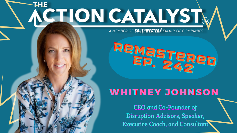 REMASTERED:  Disruption, Innovation, and Battling Complacency, with Whitney Johnson – Episode 242 of The Action Catalyst Podcast